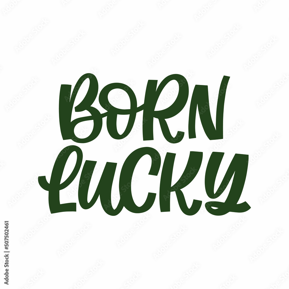 Fototapeta premium Hand drawn lettering quote. The inscription: Born lucky. Perfect design for greeting cards, posters, T-shirts, banners, print invitations.