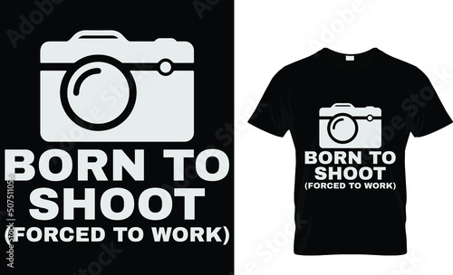 Born to shoot forced to work t-shirt design template
