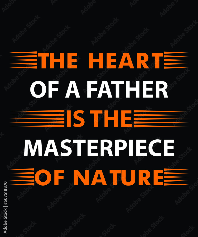the heart of a father is the masterpiece of nature Dad's t-shirt design, vectors, poster or print-ready t-shirt, father's simple vector, illustration, and father's day t-shirt design