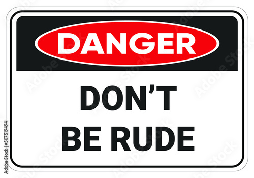 Don't be a rude sign. safety sign danger
