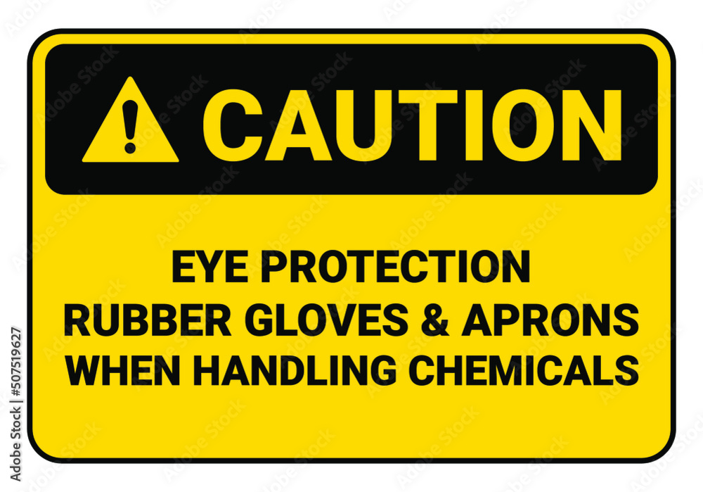 Safety sign Eye Protection Rubber Gloves and Aprons When Handling Chemicals. OSHA and ANSI standard sign.