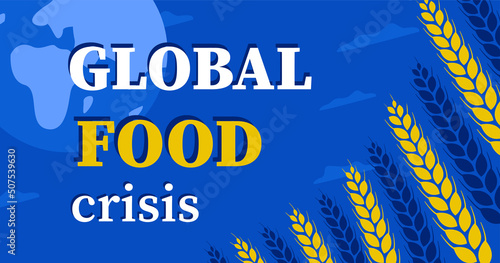 The concept of a global food crisis due to the problems of wheat exports from Ukraine.