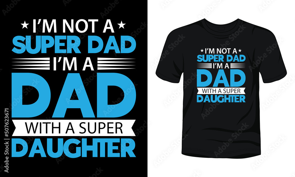 I am not a super dad I am a dad with a super daughter t-shirt template. I am not a super dad I am a dad with a super daughter t-shirt template.