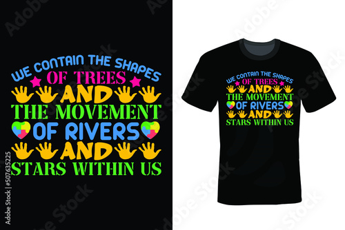 We contain the shapes of trees and the movement of rivers and stars within us, Autism T shirt design, vintage, typography