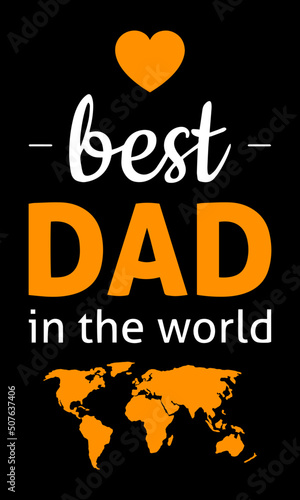 Best dad in the world lettering quotes. Inspiration and motivational typography quotes for t-shirt and poster design illustration - vector. Happy fathers day quotes with a heart sign and world map.
