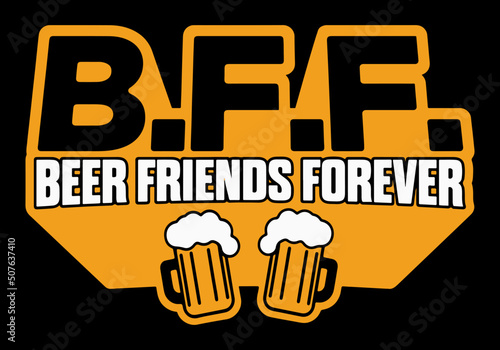 BFF - Beer Friends Forever - typography lettering t-shirt design.