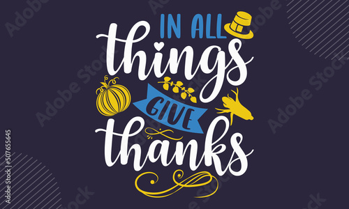 In All Things Give Thanks- Thanks Giving T shirt Design, Modern calligraphy, Cut Files for Cricut Svg, Illustration for prints on bags, posters