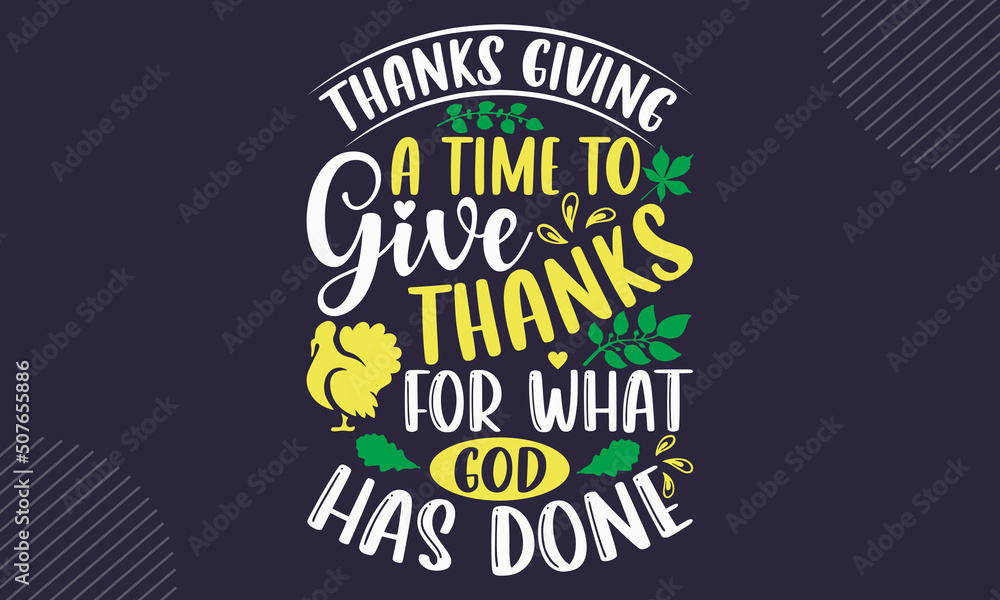 Thanks Giving A Time To Give Thanks For What God Has Done- Thanks Giving T shirt Design, Hand drawn lettering and calligraphy, Svg Files for Cricut, Instant Download, Illustration for prints on bags, 