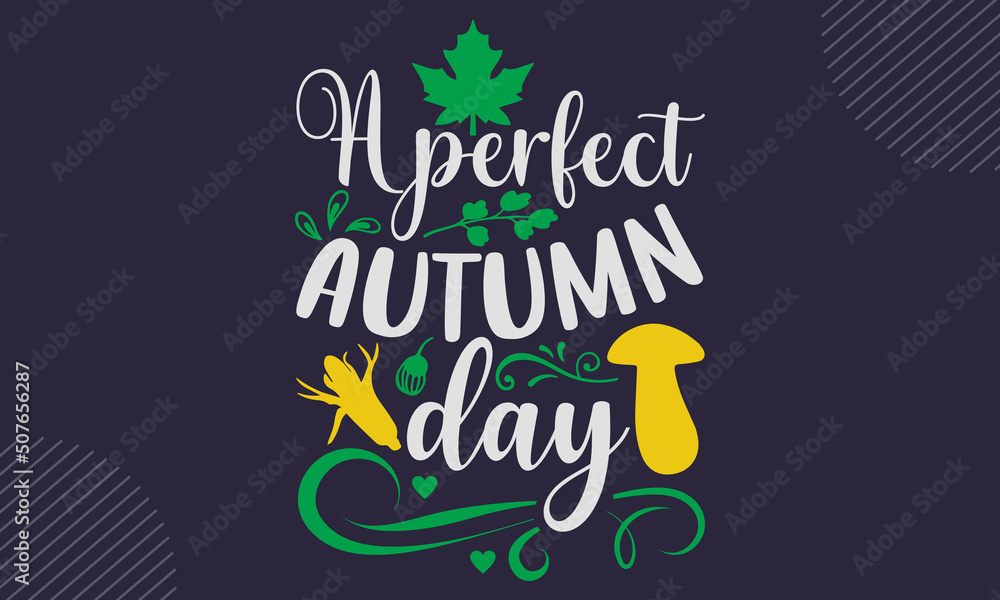 A Perfect Autumn Day- Thanks Giving T shirt Design, Hand drawn lettering and calligraphy, Svg Files for Cricut, Instant Download, Illustration for prints on bags, posters A Perfect Autumn Day- Thanks Giving T shirt Design, Hand drawn lettering and calligraphy, Svg Files for Cricut, Instant Download, Illustration for prints on bags, posters
