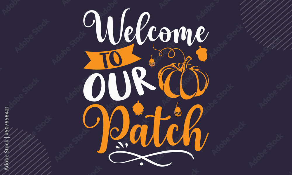 Welcome To Our Patch- Thanks Giving T shirt Design, Hand lettering illustration for your design, Modern calligraphy, Svg Files for Cricut, Poster, EPS