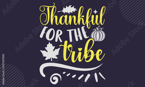 Thankful For The Tribe- Thanks Giving T shirt Design  Modern calligraphy  Cut Files for Cricut Svg  Illustration for prints on bags  posters