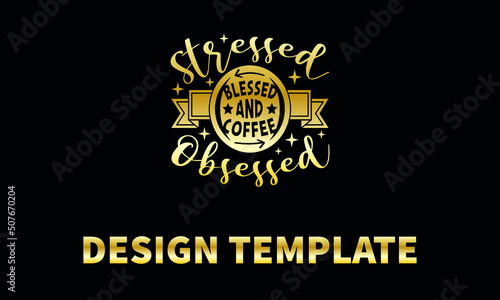 stressed blessed and coffee obsessed  vector logo monograme template