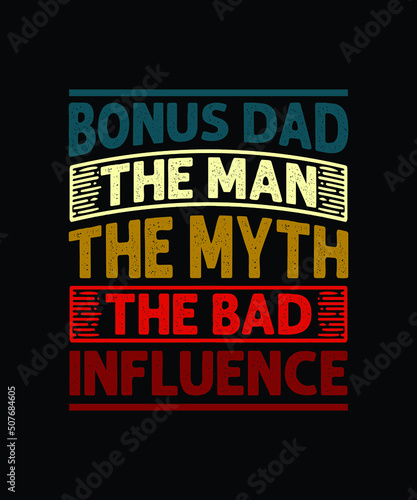 Bonus Dad the man the myth the bad influence typography design