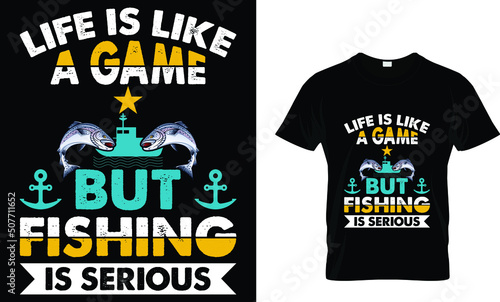 life is like a game but fishing is serious. t shirt 