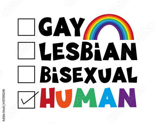 Gay Lesbian Bisexual Human - LGBT pride slogan against discrimination.