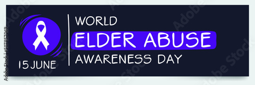 World Elder Abuse Awareness Day, held on 15 June.