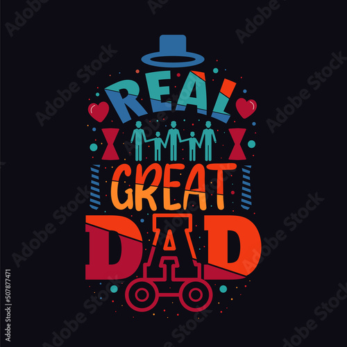 Real great dad. T-shirt dad T-shirt vector Father's day t-shirt Design.