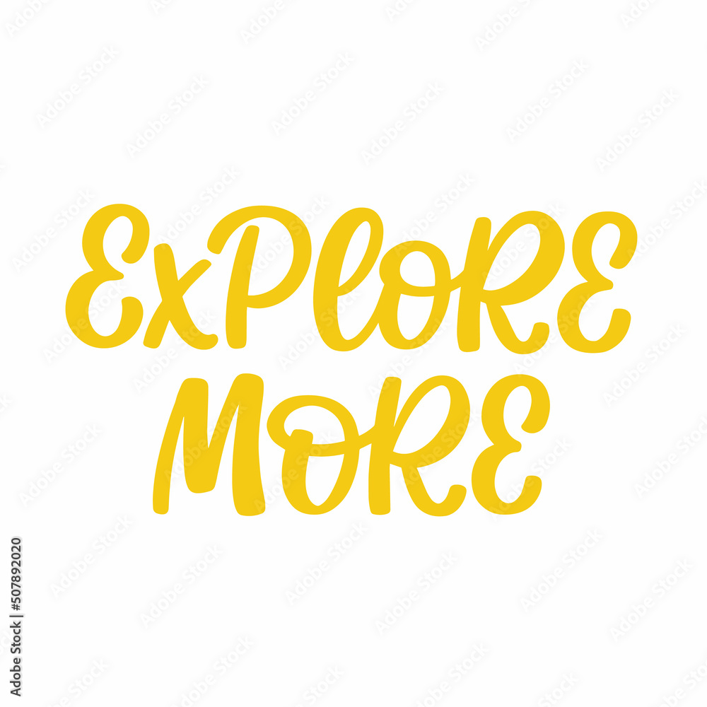 Hand drawn lettering quote. The inscription: Explore more. Perfect design for greeting cards, posters, T-shirts, banners, print invitations.