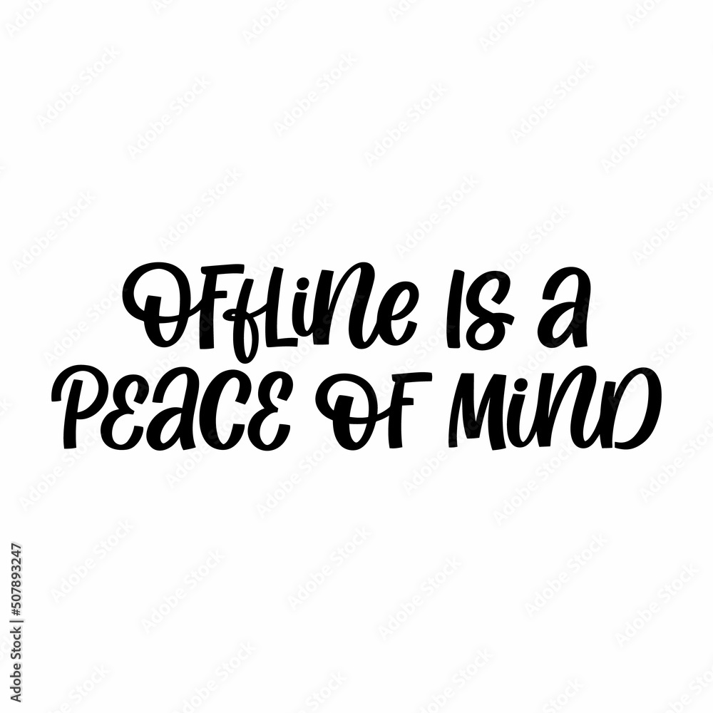 Hand drawn lettering quote. The inscription: Offline is a peace of mind. Perfect design for greeting cards, posters, T-shirts, banners, print invitations. Hand drawn lettering quote. The inscription: Offline is a peace of mind. Perfect design for greeting cards, posters, T-shirts, banners, print invitations.