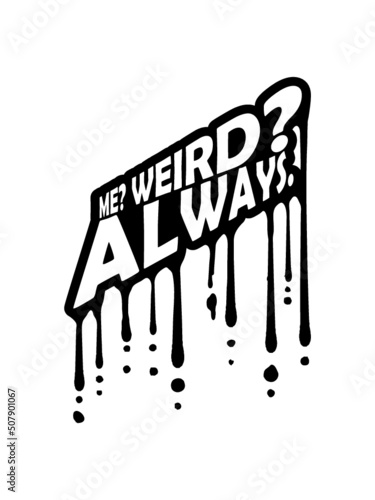 Me Weird Always 