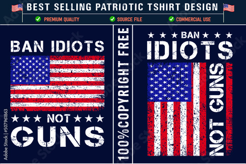 Ban idiots not guns usa grunge flag best patriot t-shirt design