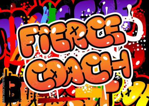 Fierce Coach. Graffiti tag. Abstract modern street art decoration performed in urban painting style.