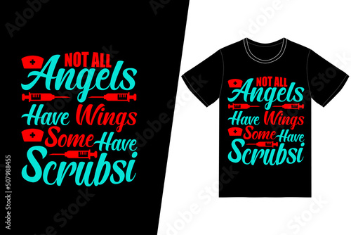 Not all angels have wings some have scrubs Nurse day design. Nurse t-shirt design vector. For t-shirt print and other uses.