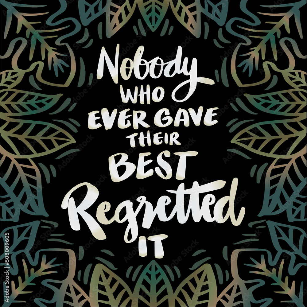Nobody who ever gave their best regretted it. Poster quotes.