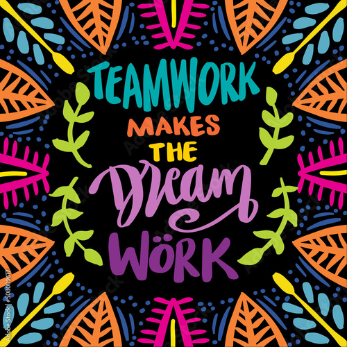 Teamwork makes the dream work. Poster quotes.