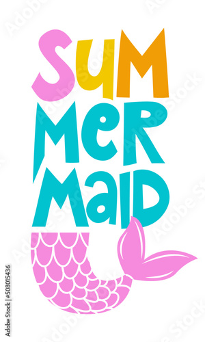 Summer Mermaid - funny motivational slogan with Mermaid tail in vector eps. Good for printing press, gifts, shirts, mugs, posters. Summer time quote.