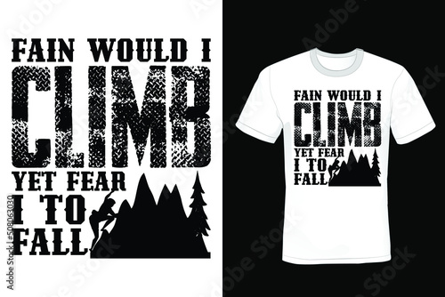 Fain would I climb, yet fear I to fall. Climbing T shirt design, vintage, typography