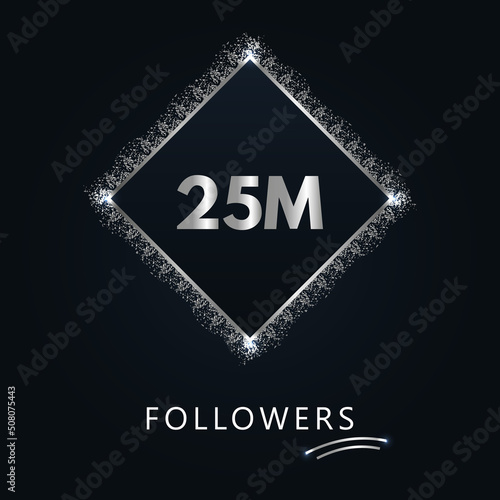 25M or 25 million followers with frame and silver glitter isolated on a navy-blue background. Greeting card template for social networks likes, subscribers, friends, and followers.  photo