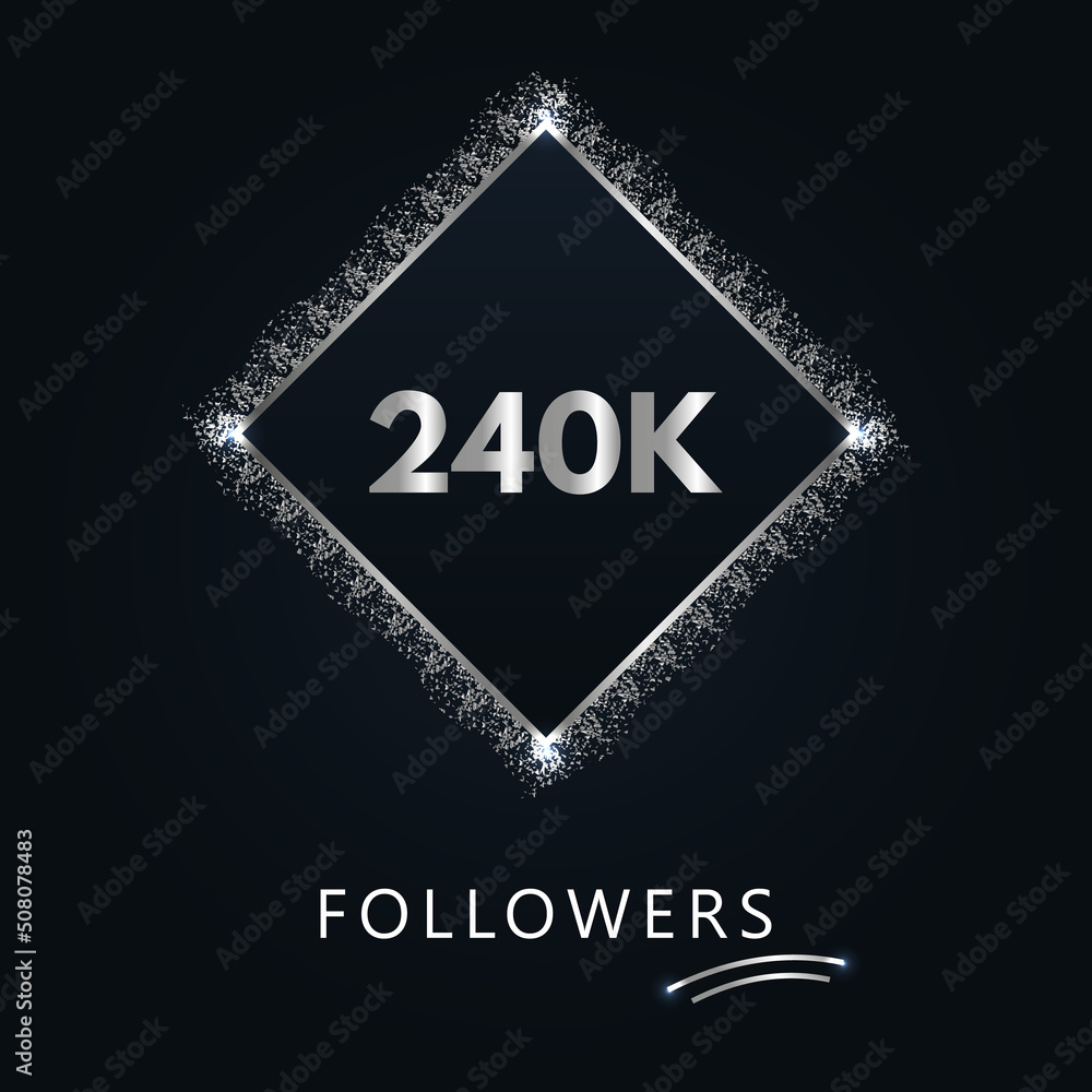 240K or 240 thousand followers with frame and silver glitter isolated on a navy-blue background. Greeting card template for social networks likes, subscribers, friends, and followers. 240K or 240 thousand followers with frame and silver glitter isolated on a navy-blue background. Greeting card template for social networks likes, subscribers, friends, and followers.