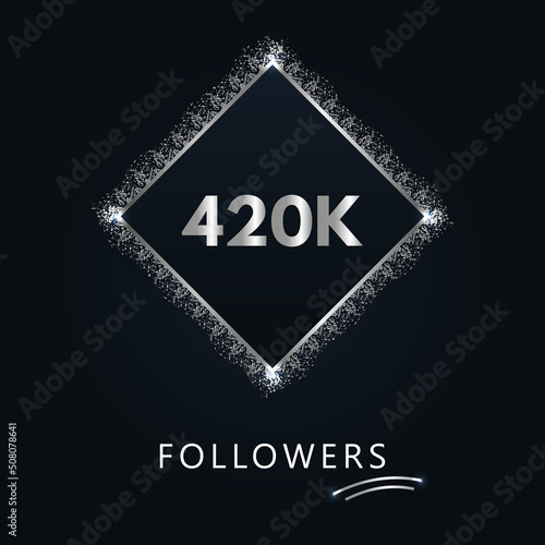 420K or 420 thousand followers with frame and silver glitter isolated on a navy-blue background. Greeting card template for social networks likes, subscribers, friends, and followers. 