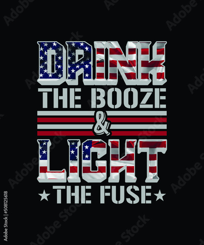 Drink The Booze Light The Fuse vector design