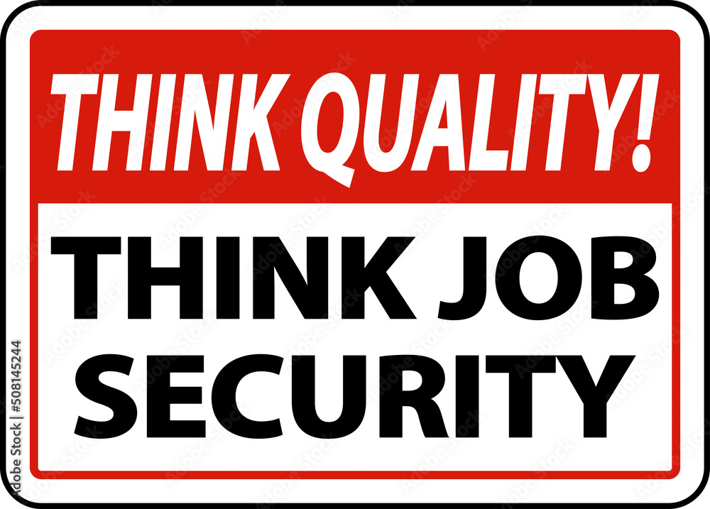 Think Quality Think Job Security Sign