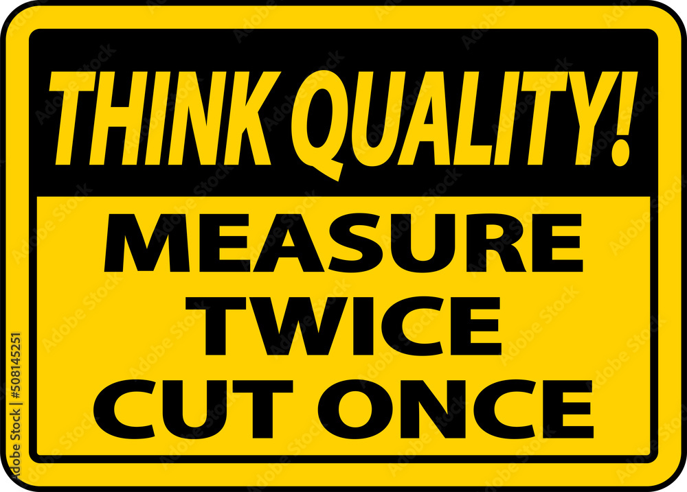 Think Quality Measure Twice Cut Once Sign