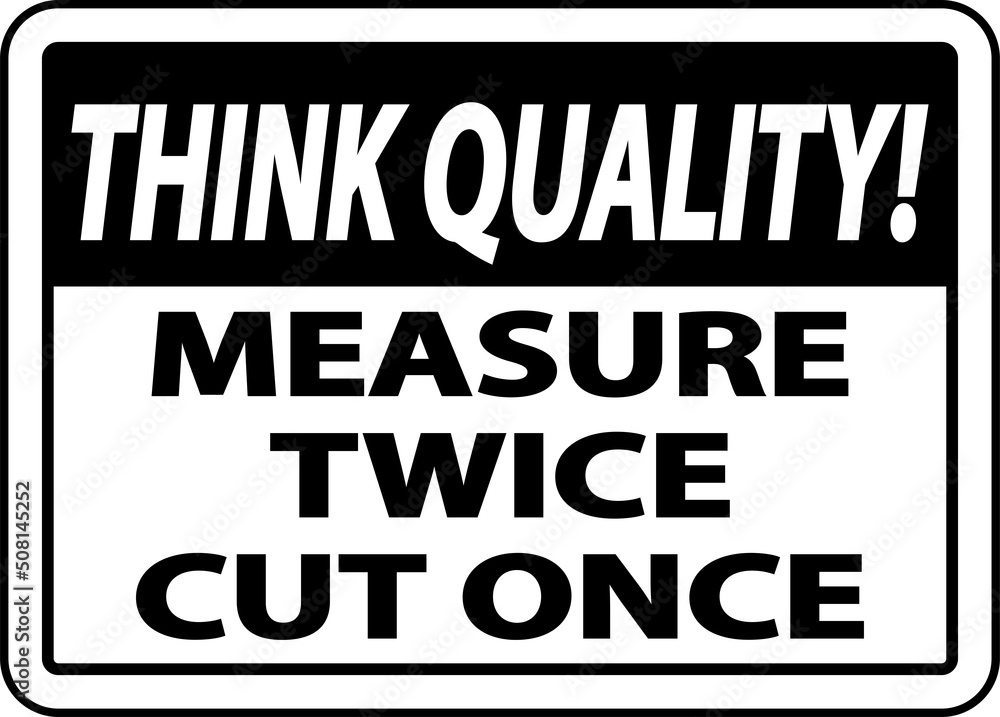 Think Quality Measure Twice Cut Once Sign Think Quality Measure Twice Cut Once Sign