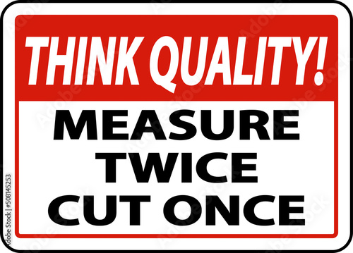 Think Quality Measure Twice Cut Once Sign photo