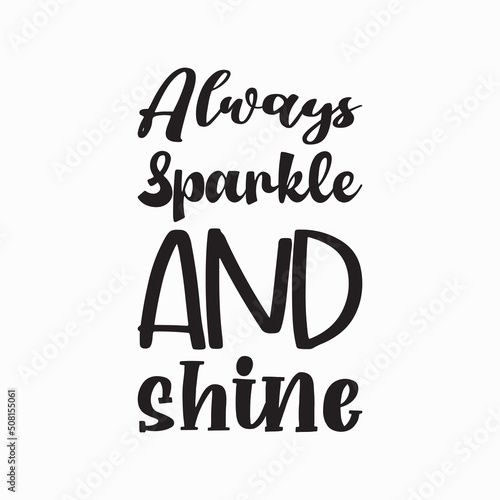 always sparkle and shine black letter quote