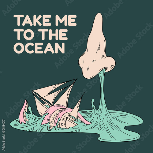 Take me to the ocean. Vector hand drawn illustration of nose with yacht, tentacles. Creative surreal  artwork . Template for card, poster, banner, print for t-shirt, pin, badge, patch.