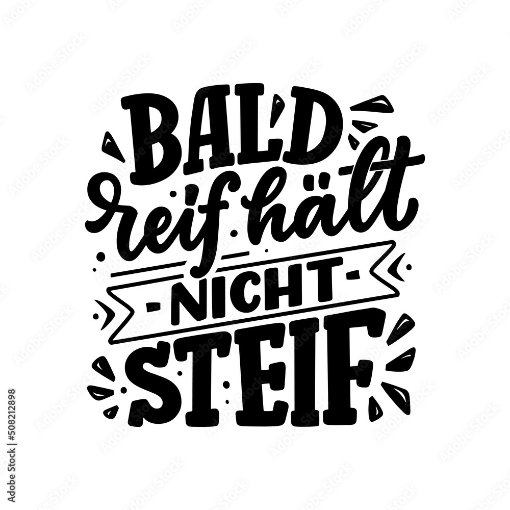Hand drawn motivation lettering quote in German - Early ripe, early rotten. Inspiration slogan for greeting card, print and poster design. Cool for t-shirt and mug printing. Vector illustration. 