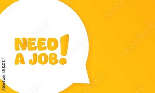 Need a job. Speech bubble with Need a job. 2d illustration. Flat style. Vector line icon for Business and Advertising