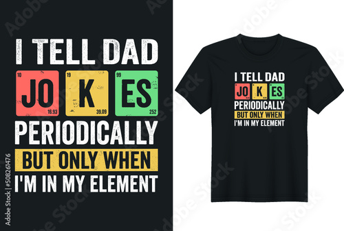 I Tell Dad Jokes periodically Funny Father’s Day. Father day T-shirt Design or Father day poster design Funny Father quotes Typography