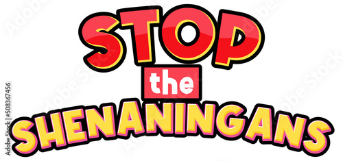 Stop the shenanigans word text