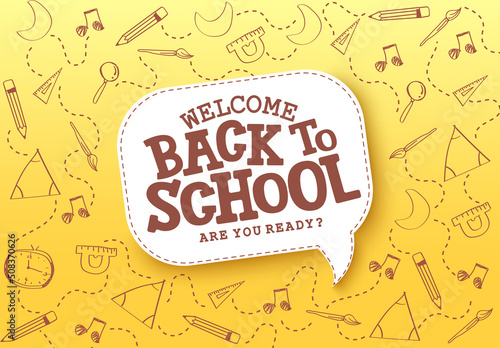 Back to school vector concept design. Welcome back to school text in speech bubble with doodle drawing of educational items for study learning yellow background. Vector illustration.
