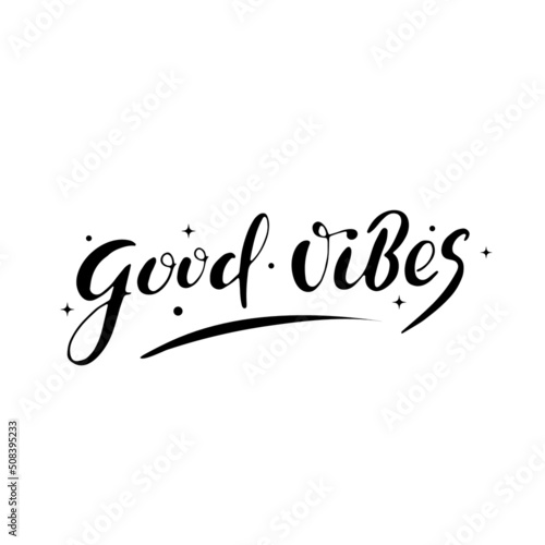Good vibes. Vector hand lettering. Black trendy calligraphy letters with stars and circles on the white background. Holiday relaxing vibes. Digital illustration for printing on shirts phone bag laptop