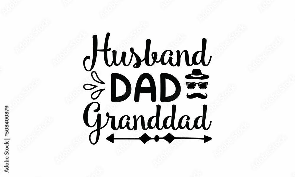 Fototapeta premium Husband, dad, granddad Lettering design for greeting banners, Mouse Pads, Prints, Cards and Posters, Mugs, Notebooks, Floor Pillows and T-shirt prints design