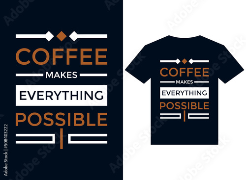 Coffee makes everything possible t-shirt design typography vector illustration files for printing ready