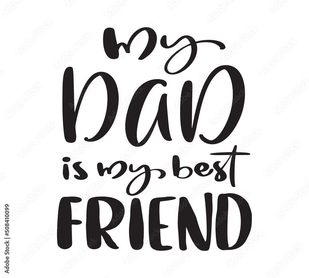 Obraz premium Father Day Vector Quote My Dad is my best friend. Motivation design quote for fashion shirts, poster, gift, or other printing press